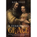 A Terrifying Grace: Sexuality, Romance and Marriage in Christian History