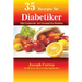 35 Rezepte für Diabetiker: Die Leckerste Art Gesund Zu Bleiben