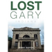 Lost Gary, Indiana