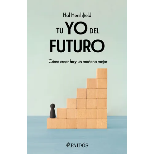 Tu Yo del Futuro: Cómo Crear Hoy Un Mañana Mejor / Your Future Self