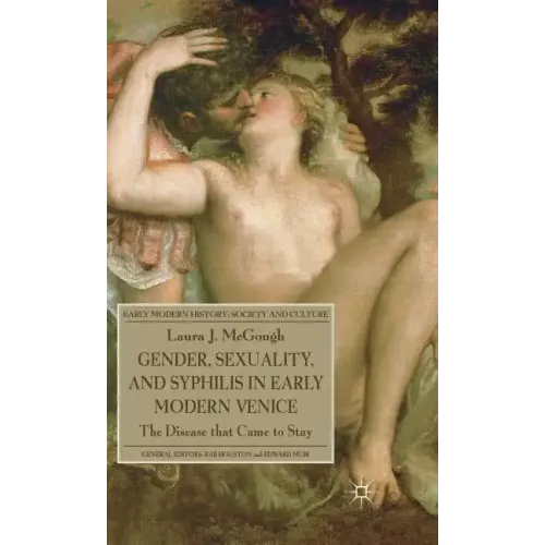 Gender, Sexuality, and Syphilis in Early Modern Venice: The Disease That Came to Stay