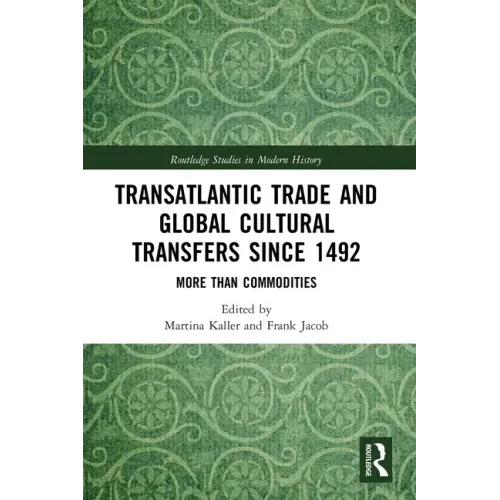 Transatlantic Trade and Global Cultural Transfers Since 1492: More Than Commodities