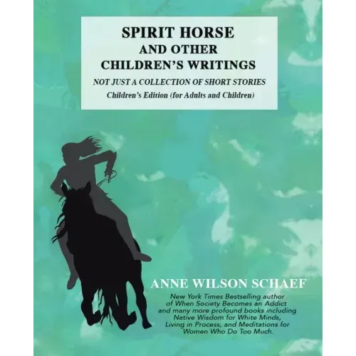 Spirit Horse and Other Children's Writings: Not Just a Collection of Short Stories, Children's Edition (For Adults and Children