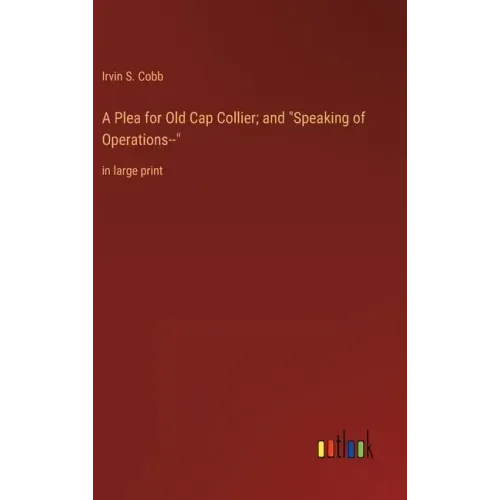 A Plea for Old Cap Collier; and "Speaking of Operations--": in large print