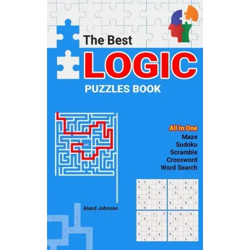 The Best Logic Puzzles Book: All In One Sudoku, Scramble, Word Search, Crossword, Maze