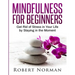 Mindfulness for Beginners: Get Rid Of Stress In Your Life By Staying In The Moment