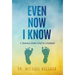 Even Now I Know: A Journey from Grief to Gratitude