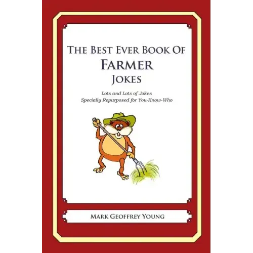 The Best Ever Book of Farmer Jokes: Lots and Lots of Jokes Specially Repurposed for You-Know-Who