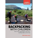 Backpacking with Children: How to Go Lightweight, Have Fun, and Stay Safe on the Trail
