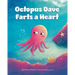 Octopus Dave Farts a Heart: A Children's Book About Empathy and Embracing Differences