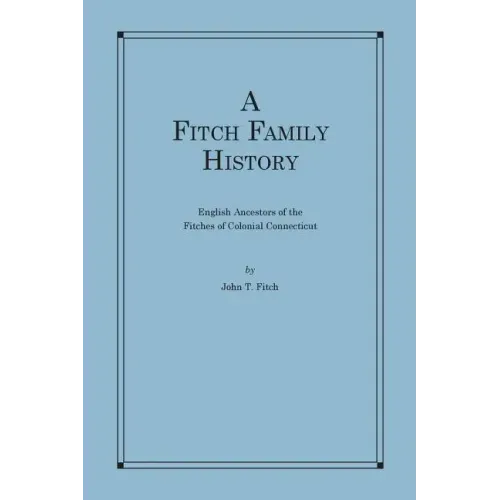 A Fitch Family History: English Ancestors of the Fitches of Colonial Connecticut