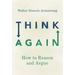 Think Again: How to Reason and Argue