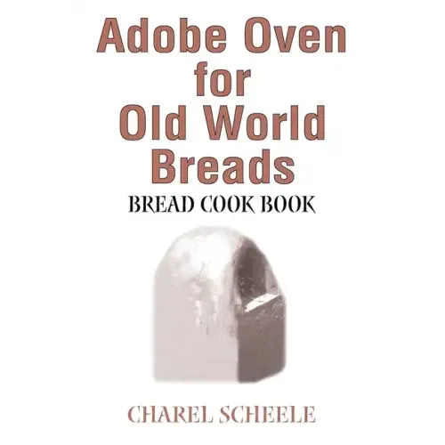 Adobe Oven for Old World Breads: Bread Cook Book