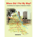 Where Did I Put My Map?: A Little Manual for Caregivers of Alzheimer's Patients