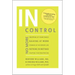 In Control: No More Snapping at Your Family, Sulking at Work, Steaming in the Grocery Line, Seething in Meetings, Stuffing your Frustration