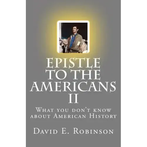 Epistle to the Americans II: What you don't know about American History