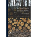 Logging and Lumbering; or, Forest Utilization; a Textbook for Forest Schools