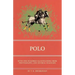 Polo - With One Hundred Illustrations from Photographs, and Several Diagrams