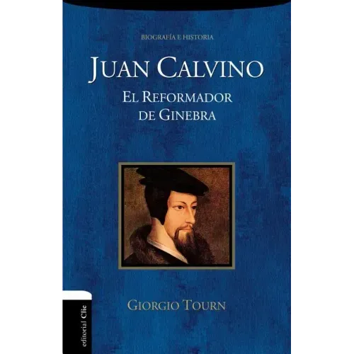 Juan Calvino: El Reformador de Ginebra