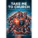 Take Me to Church: A Biblical Guide for the 21st Century Church