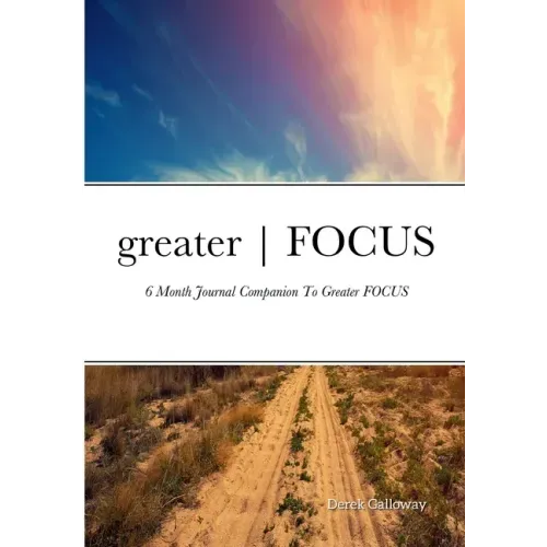 greater FOCUS: 6 Month Journal Companion To greater FOCUS