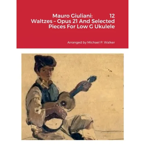 Mauro Giuliani: 12 Waltzes - Opus 21 And Selected Pieces For Low G Ukulele