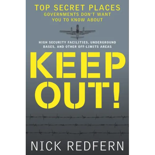 Keep Out!: Top Secret Places Governments Don't Want You to Know about