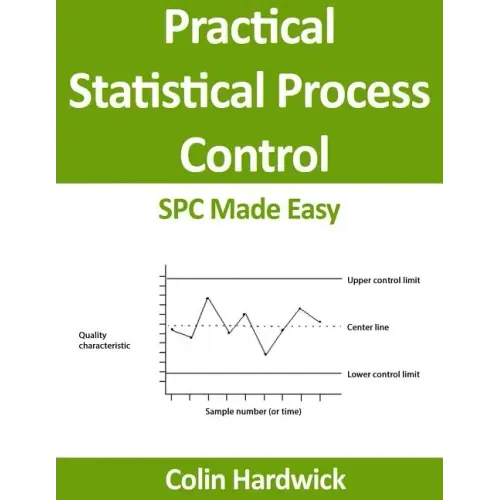 Practical Statistical Process Control: SPC Made Easy!