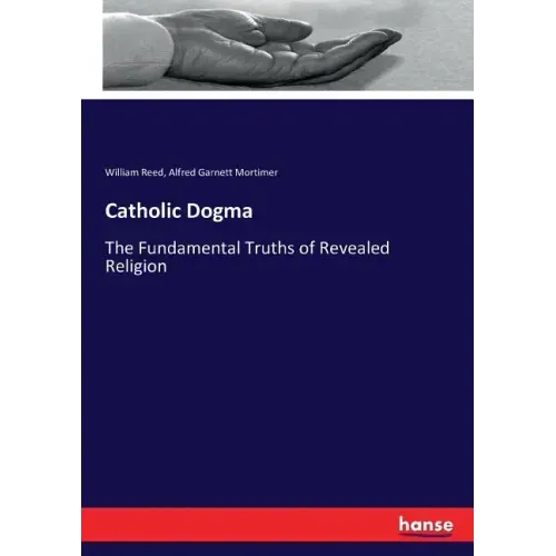 Catholic Dogma: The Fundamental Truths of Revealed Religion