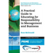 A Practical Guide to Educating for Responsibility in Management and Business