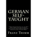 German Self-Taught: A New System Founded on the Most Simple Principles for universal self-tuition with Complete English Pronunciation of Every Word