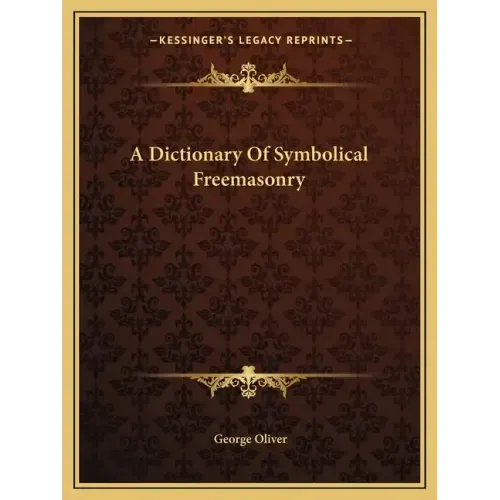 A Dictionary of Symbolical Freemasonry