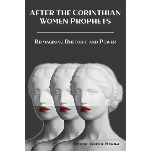 After the Corinthian Women Prophets: Reimagining Rhetoric and Power