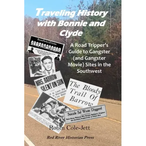 Traveling History With Bonnie and Clyde: A Road Tripper's Guide to Gangster (and Gangster Movie) Sites in the Southwest