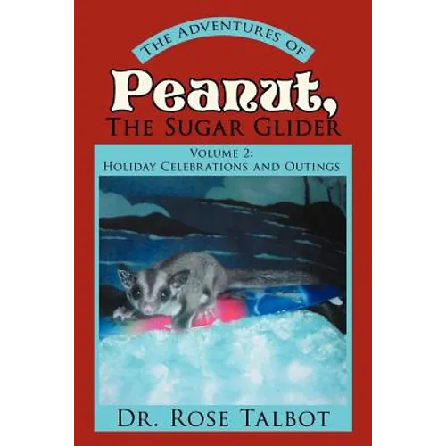 The Adventures of Peanut, the Sugar Glider: Volume 2: Holiday Celebrations and Outings