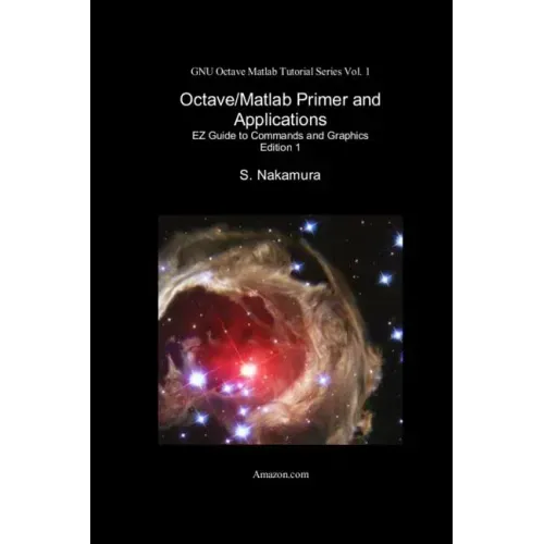 Octave/Matlab Primer and Applications: EZ Guide to Commands and Graphics
