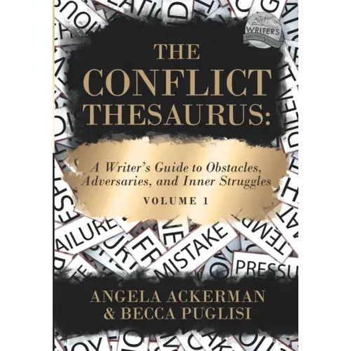 The Conflict Thesaurus: A Writer's Guide to Obstacles, Adversaries, and Inner Struggles (Volume 1)
