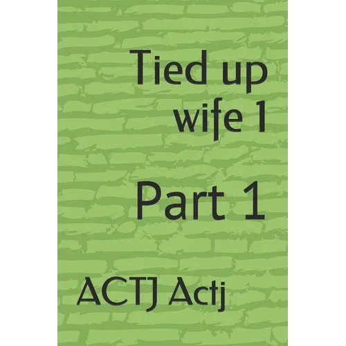 Tied up wife 1: Part 1