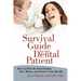 Survival Guide for the Dental Patient: How to Pick the Best Dentist, Save Money, and Protect Your Health