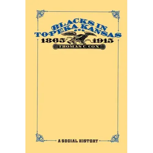 Blacks in Topeka Kansas, 1865-1915: A Social History