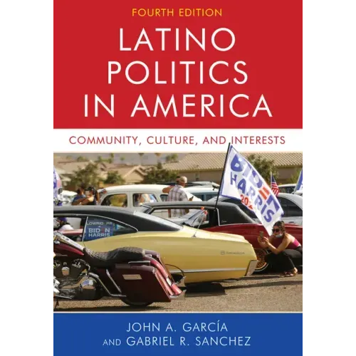 Latino Politics in America: Community, Culture, and Interests