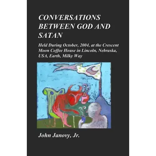 Conversations between God and Satan: Held at the Crescent Moon Coffee House in Lincoln, Nebraska, USA, Earth, Milky Way