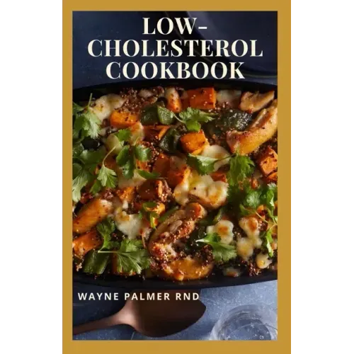 Low-Cholesterol Cook Book: Low Cholesterol Effective Recipes That Would Keep Your And Your Family Healthy