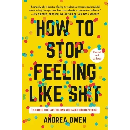 How to Stop Feeling Like Sh*t: 14 Habits That Are Holding You Back from Happiness