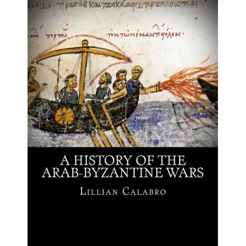 A History of the Arab-Byzantine Wars