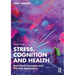 Stress, Cognition and Health: Real World Examples and Practical Applications