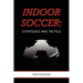 Indoor Soccer: Strategies and Tactics