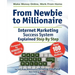 Make Money Online. Work from Home. from Newbie to Millionaire: An Internet Marketing Success System Explained in Easy Steps by Self Made Millionaire