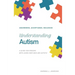 Understanding Autism - Awareness, Acceptance, Inclusion: A Guide For Persons With Loved Ones Who Are Autistic