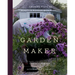 Garden Maker: Growing a Life of Beauty and Wonder with Flowers